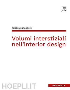 lupacchini andrea - volumi interstiziali nell'interior design