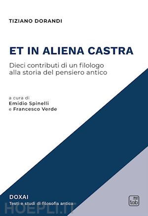 dorandi tiziano - et in aliena castra. dieci contributi di un filologo alla storia del pensiero antico. nuova ediz.