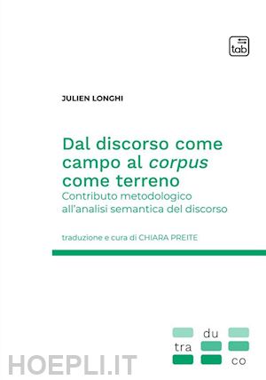 longhi julien - dal discorso come campo al corpus come terreno. contributo metodologico all'analisi semantica del discorso