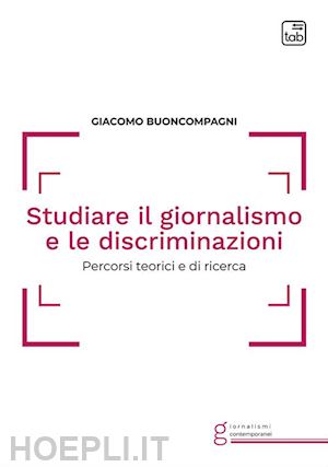 buoncompagni giacomo - studiare il giornalismo e le discriminazioni. percorsi teorici e di ricerca