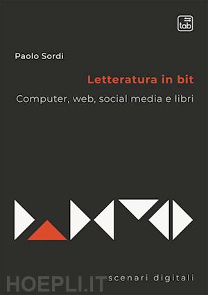 sordi paolo - letteratura in bit. computer, web, social media e libri