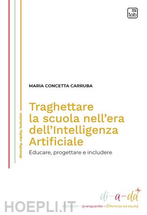 carruba concetta maria - traghettare la scuola nell'era dell'intelligenza artificiale. educare, progettar