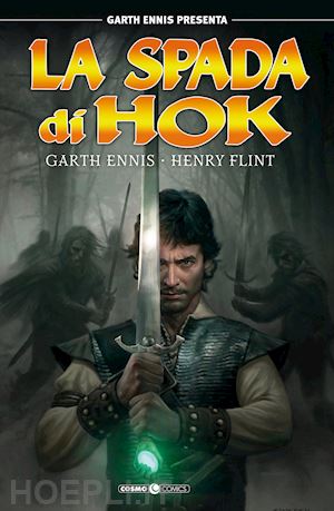 ennis garth; flint henry - garth ennis presenta: la spada di hok. vol. 1