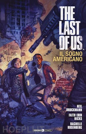 druckmann neil; hicks faith erin; rosenberg rachelle; tedeschi f. (curatore) - the last of us. il sogno americano