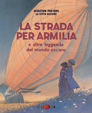 schuiten francois; peeters benoit - la strada per armilia e altre leggende del mondo oscuro. le citta' oscure