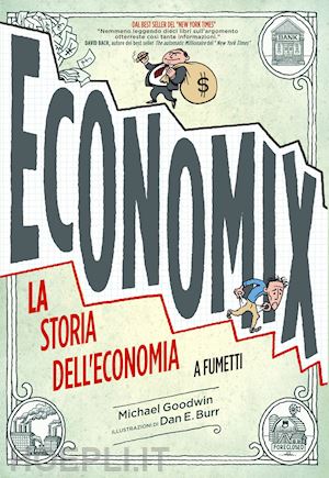 goodwin michael - economix. la storia dell'economia a fumetti