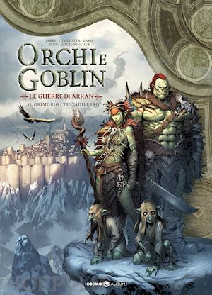  - orchi e goblin. vol. 13: le guerre di arran. grimorio/testa di ferro