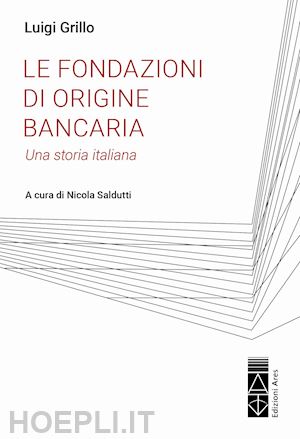 grillo luigi - le fondazioni di origine bancaria. una storia italiana