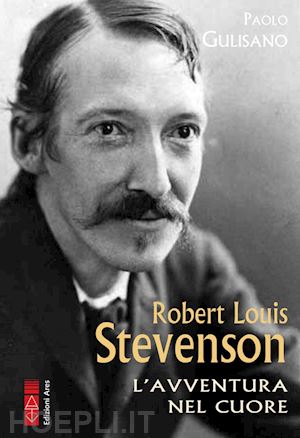 gulisano paolo - robert louis stevenson. l'avventura nel cuore