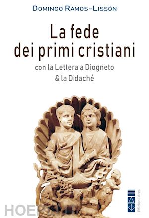ramos-lisson domingo - la fede dei primi cristiani - con la lettera a diogneto e la didache'