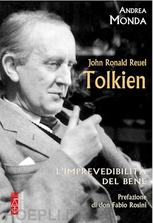 monda andrea - john ronald reuel tolkien. gli l'imprevedibilita' del bene