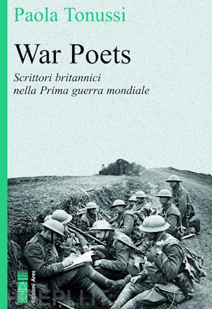 tonussi paola - war poets. scrittori britannici nella prima guerra mondiale