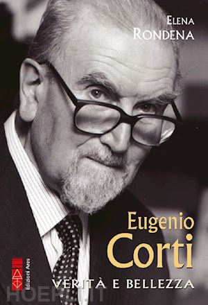 rondena elena - eugenio corti. verità e bellezza