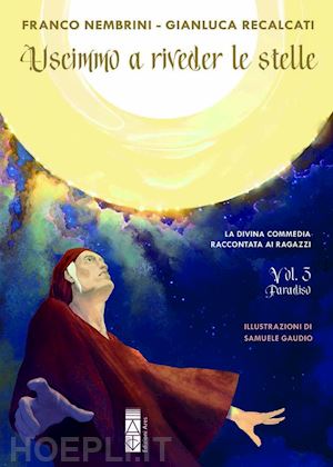 nembrini franco; recalcati gianluca - uscimmo a riveder le stelle. la divina commedia raccontata ai ragazzi. vol. 3: paradiso