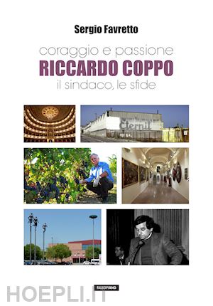 favretto sergio - coraggio e passione. riccardo coppo il sindaco, le sfide