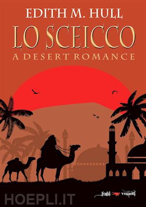 edith m. hull - lo sceicco. a desert romance