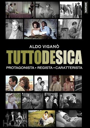 vigano' aldo - tutto de sica. protagonista, regista, caratterista