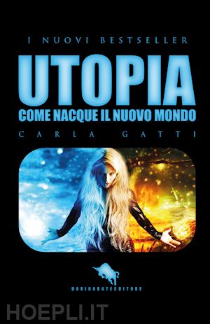 gatti carla - utopia. come nacque il nuovo mondo