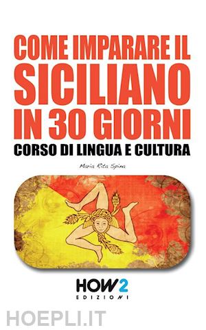 spina maria rita - come imparare il siciliano in 30 giorni. corso di lingua e cultura