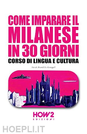 brambilla fumagalli sarah - come imparare il milanese in 30 giorni. corso di lingua e cultura