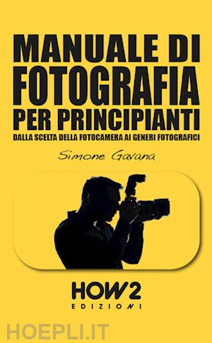 gavana simone - manuale di fotografia per principianti. vol. 3: come farsi uno stile e vendere le proprie immagini