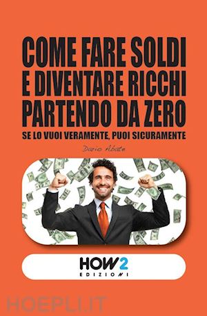 abate dario - come fare soldi e diventare ricchi partendo da zero