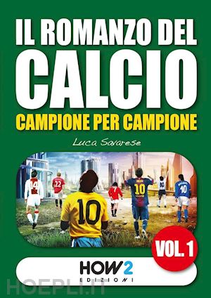 savarese luca - il romanzo del calcio, campione per campione. vol. 1