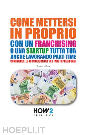 abate dario - come mettersi in proprio con un franchising o una startup tutta tua, anche lavorando part-time