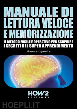 cappellini federico - manuale di lettura veloce e memorizzazione. il metodo facile e operativo per scoprire i segreti del super apprendimento