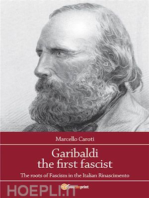 marcello caroti - garibaldi the first fascist