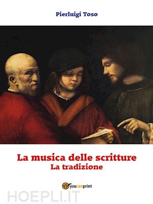 pierluigi toso - la musica delle scritture - la tradizione