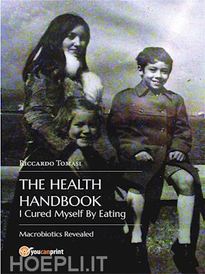 riccardo tomasi - the health handbook. i cured myself by eating