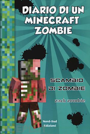 zack zombie - diario di un minecraft zombie - vol. 4: scambio di zombie