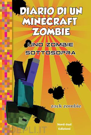 zack zombie - diario di un minecraft zombie. vol. 11: zombie sottosopra