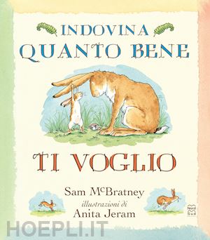 mcbratney sam - indovina quanto bene ti voglio. ediz. a colori