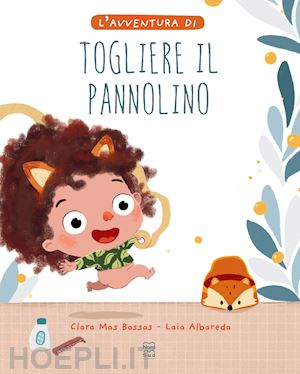 mas bassas clara; albareda garcia laia - l'avventura di togliere il pannolino. ediz. a colori