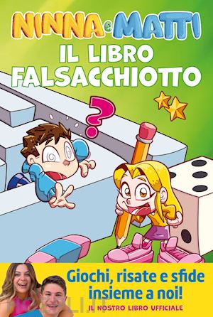 ninna e matti - il libro falsacchiotto. giochi, risate e sfide