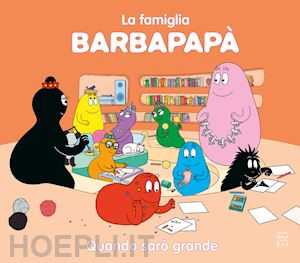 taylor talus - barbapapa'. quando saro' grande. ediz. a colori