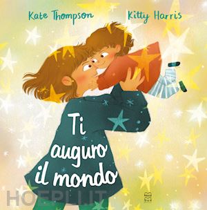 thompson kate; harris kitty - ti auguro il mondo. ediz. a colori