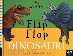 sheffler axel - dinosauri. flip flap. ediz. a colori. ediz. a spirale
