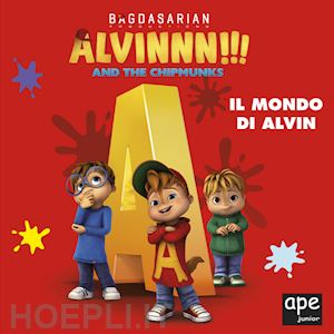 aa.vv. - alvin. il mondo di alvin. alvinnn!!! and the chipmunks. ediz. a colori