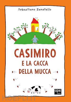 Casimiro E La Cacca Della Mucca. Ediz. A Colori - Zanetello Sebastiano