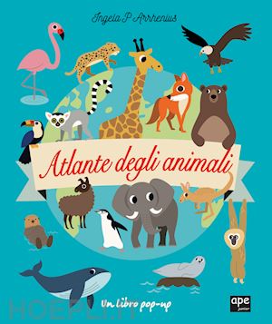 arrhenius ingela p. - atlante degli animali. ediz. a colori