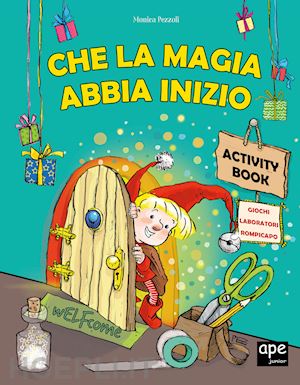 pezzoli monica - che la magia abbia inizio. activity book. ediz. a colori