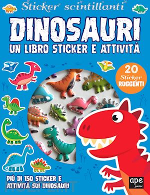 aa.vv. - dinosauri. sticker scintillanti. un libro di sticker e attivita'. ediz. a colori