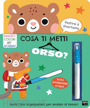 aa.vv. - cosa ti metti orso? ediz. illustrata. con pennarello magico