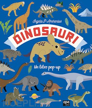 arrhenius ingela p. - dinosauri. un libro pop-up. ediz. a colori