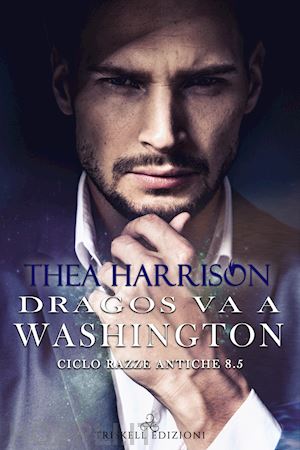 harrison thea - dragos va a washington. razze antiche. vol. 8.5