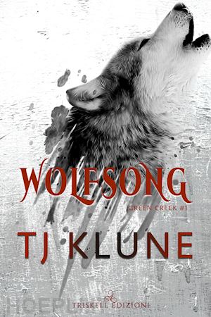 klune t.j. - wolfsong. il canto del lupo. green creek. vol. 1