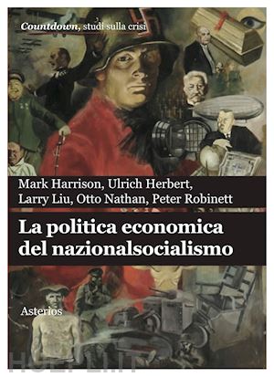 harrison mark; herbert ulrich; liu larry - la politica economica del nazionalsocialismo